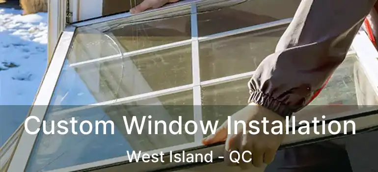  Custom Window Installation West Island - QC