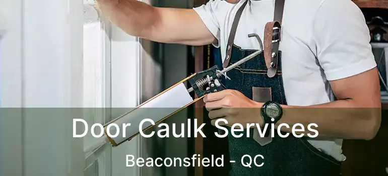  Door Caulk Services Beaconsfield - QC