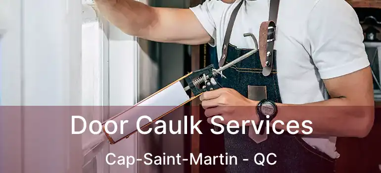 Door Caulk Services Cap-Saint-Martin - QC