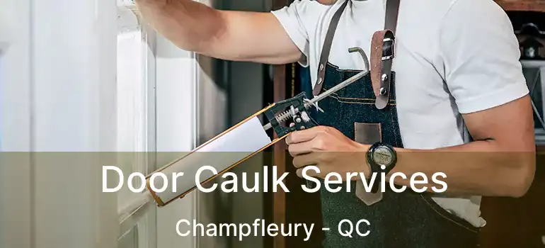  Door Caulk Services Champfleury - QC