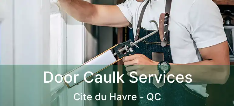  Door Caulk Services Cite du Havre - QC