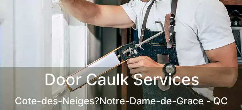  Door Caulk Services Cote-des-Neiges?Notre-Dame-de-Grace - QC