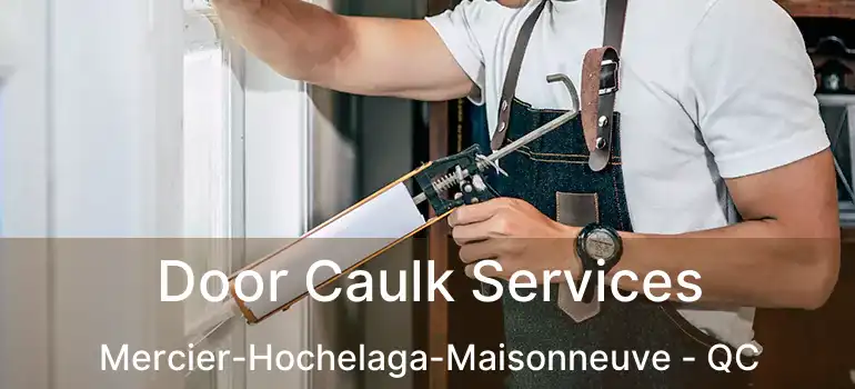  Door Caulk Services Mercier-Hochelaga-Maisonneuve - QC