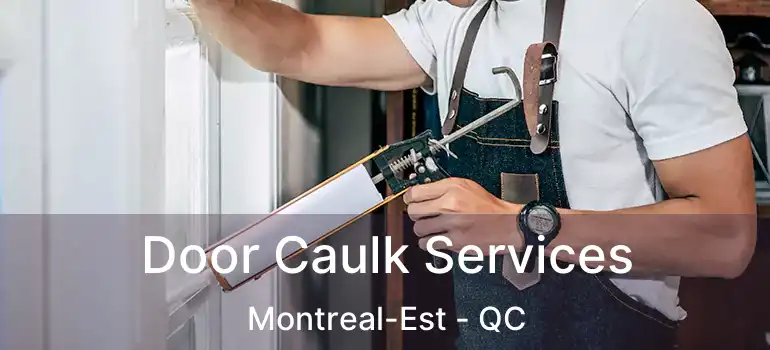 Door Caulk Services Montreal-Est - QC