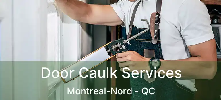 Door Caulk Services Montreal-Nord - QC