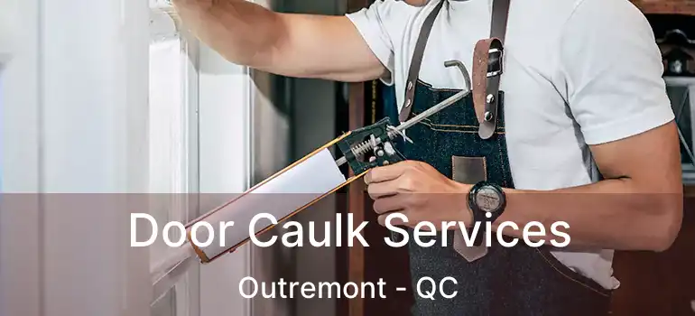  Door Caulk Services Outremont - QC