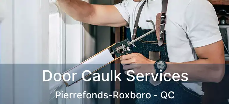  Door Caulk Services Pierrefonds-Roxboro - QC