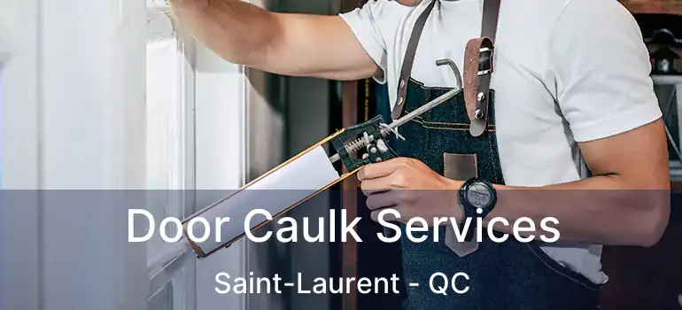  Door Caulk Services Saint-Laurent - QC