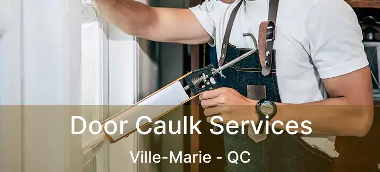  Door Caulk Services Ville-Marie - QC