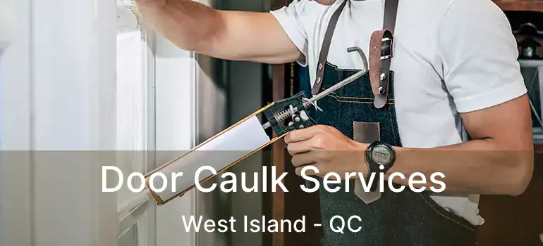  Door Caulk Services West Island - QC