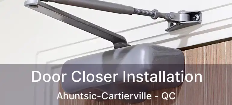  Door Closer Installation Ahuntsic-Cartierville - QC