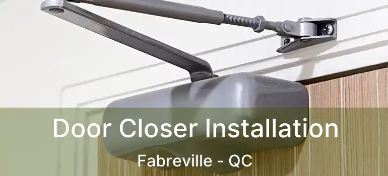  Door Closer Installation Fabreville - QC