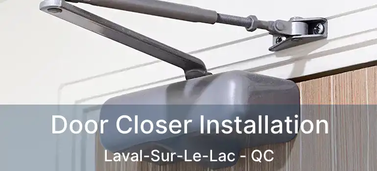  Door Closer Installation Laval-Sur-Le-Lac - QC