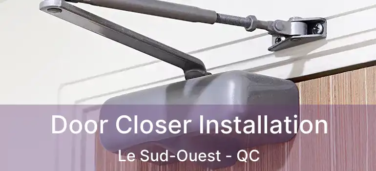  Door Closer Installation Le Sud-Ouest - QC