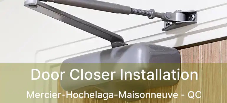  Door Closer Installation Mercier-Hochelaga-Maisonneuve - QC
