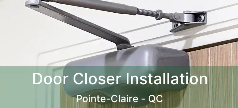  Door Closer Installation Pointe-Claire - QC