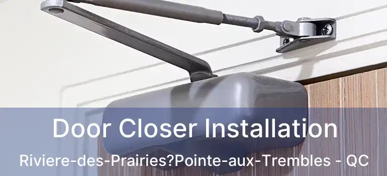  Door Closer Installation Riviere-des-Prairies?Pointe-aux-Trembles - QC