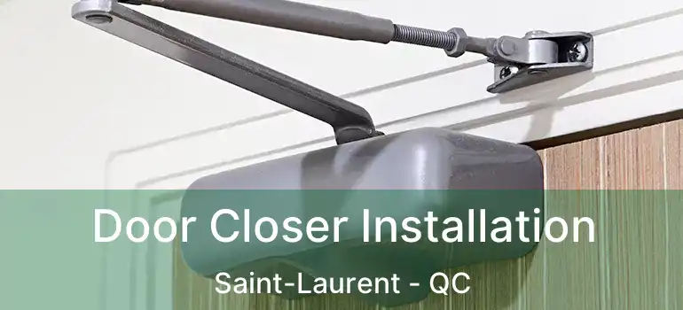  Door Closer Installation Saint-Laurent - QC