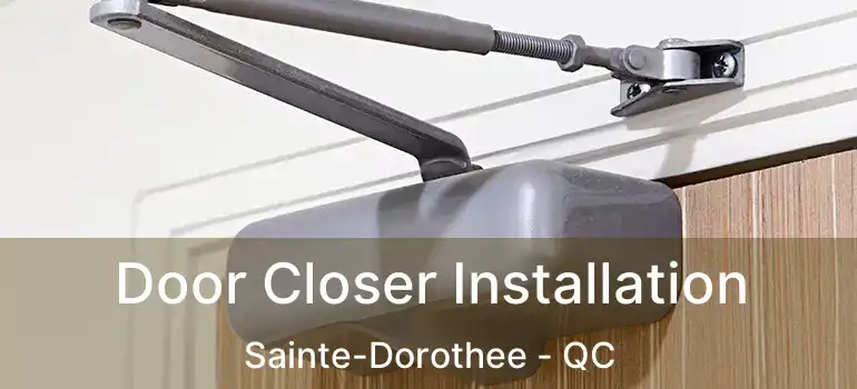  Door Closer Installation Sainte-Dorothee - QC