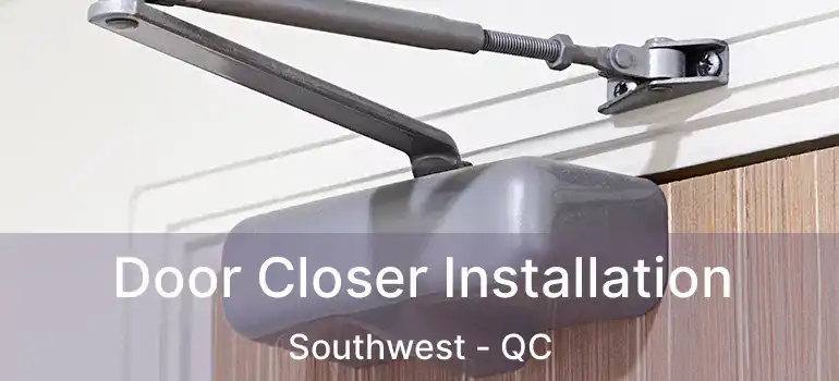  Door Closer Installation Southwest - QC