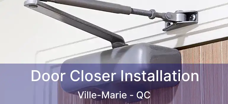  Door Closer Installation Ville-Marie - QC