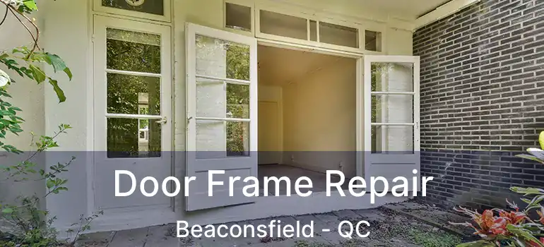  Door Frame Repair Beaconsfield - QC