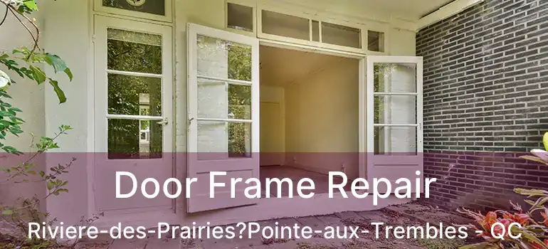  Door Frame Repair Riviere-des-Prairies?Pointe-aux-Trembles - QC