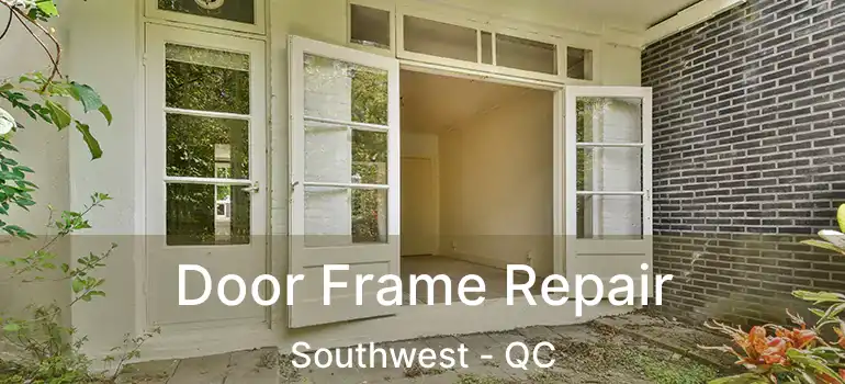  Door Frame Repair Southwest - QC