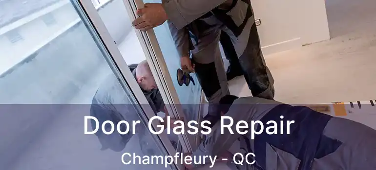  Door Glass Repair Champfleury - QC