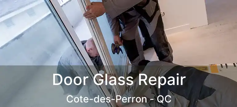  Door Glass Repair Cote-des-Perron - QC