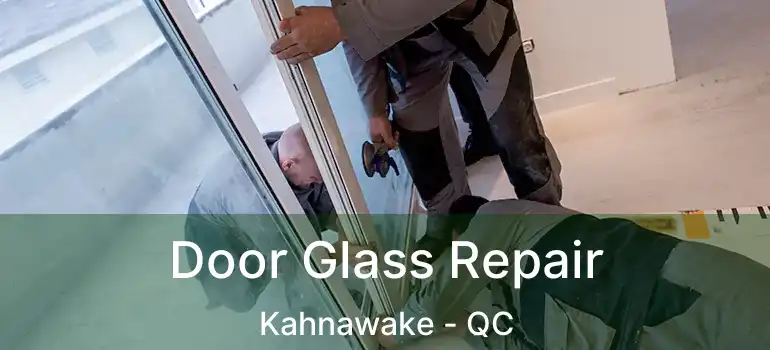  Door Glass Repair Kahnawake - QC