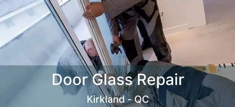  Door Glass Repair Kirkland - QC