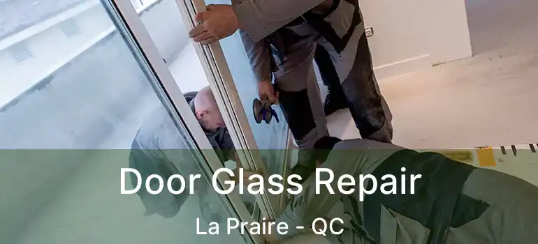  Door Glass Repair La Praire - QC