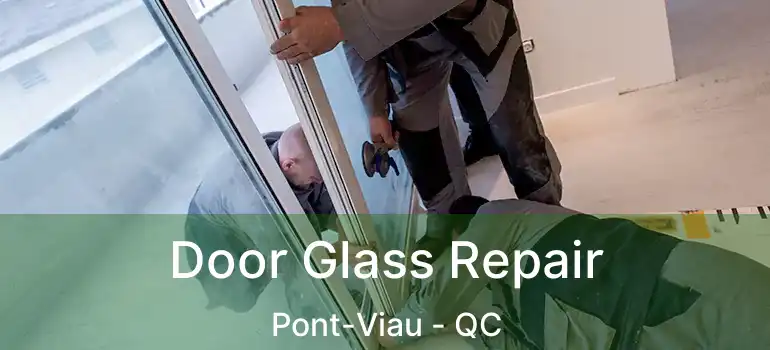  Door Glass Repair Pont-Viau - QC