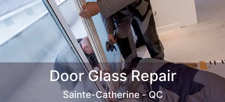  Door Glass Repair Sainte-Catherine - QC