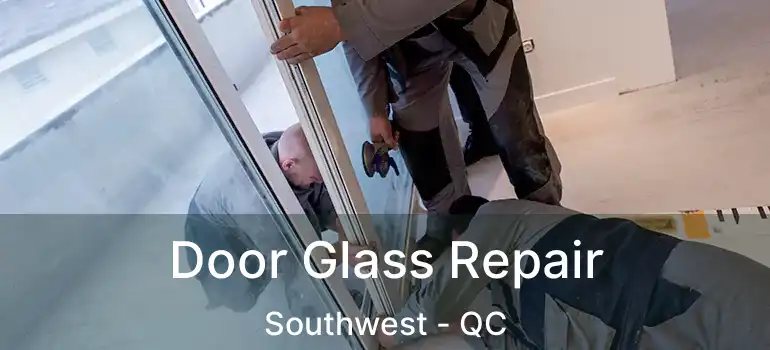  Door Glass Repair Southwest - QC