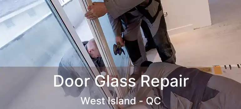  Door Glass Repair West Island - QC