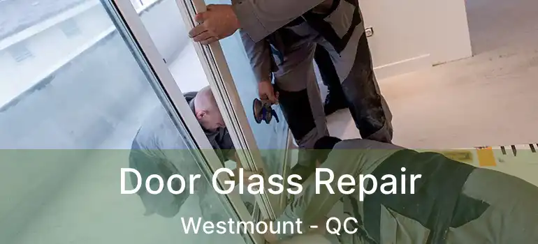 Door Glass Repair Westmount - QC