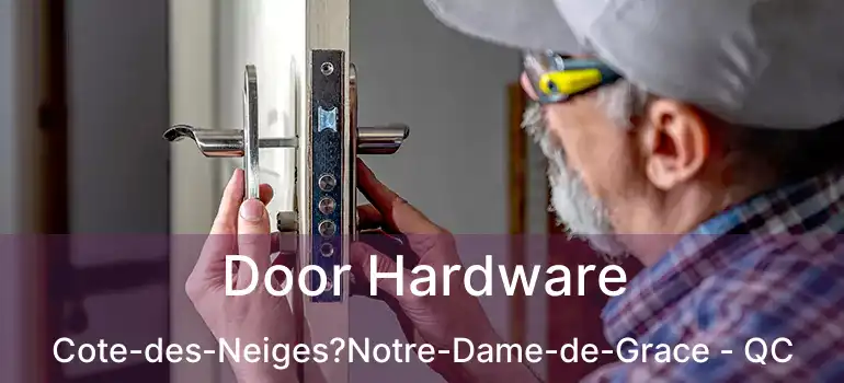  Door Hardware Cote-des-Neiges?Notre-Dame-de-Grace - QC