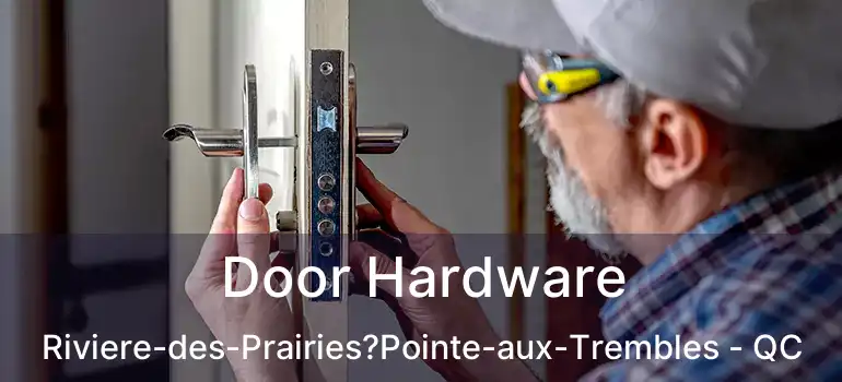  Door Hardware Riviere-des-Prairies?Pointe-aux-Trembles - QC