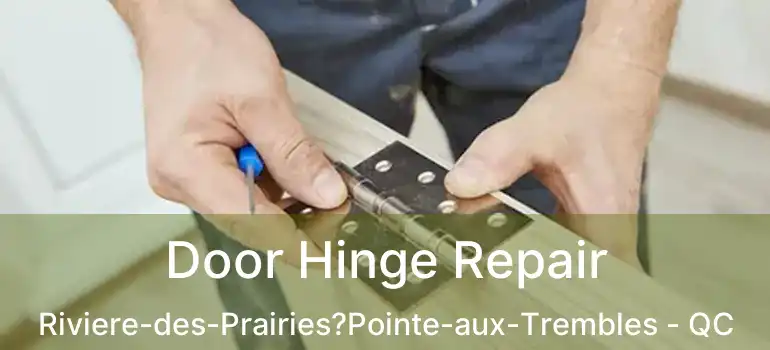  Door Hinge Repair Riviere-des-Prairies?Pointe-aux-Trembles - QC