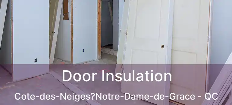  Door Insulation Cote-des-Neiges?Notre-Dame-de-Grace - QC