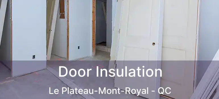  Door Insulation Le Plateau-Mont-Royal - QC