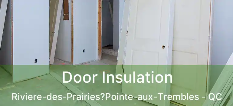  Door Insulation Riviere-des-Prairies?Pointe-aux-Trembles - QC