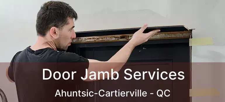  Door Jamb Services Ahuntsic-Cartierville - QC