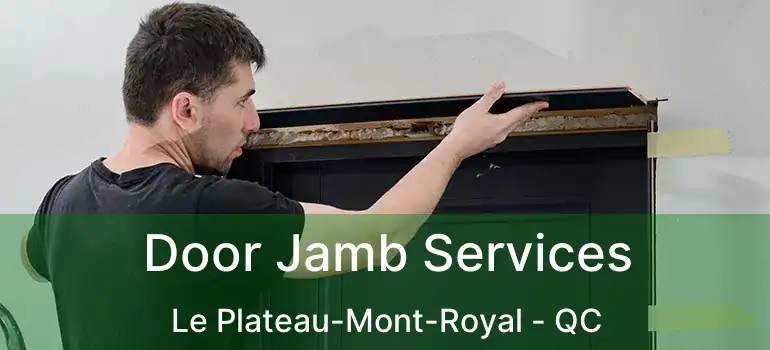  Door Jamb Services Le Plateau-Mont-Royal - QC