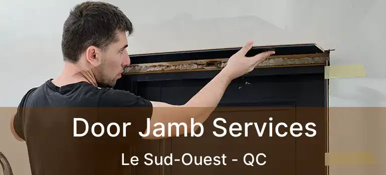  Door Jamb Services Le Sud-Ouest - QC