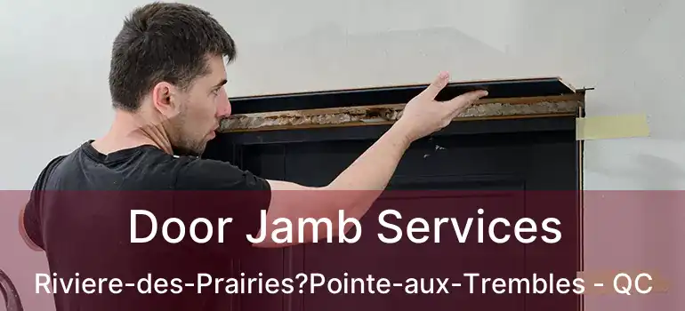  Door Jamb Services Riviere-des-Prairies?Pointe-aux-Trembles - QC