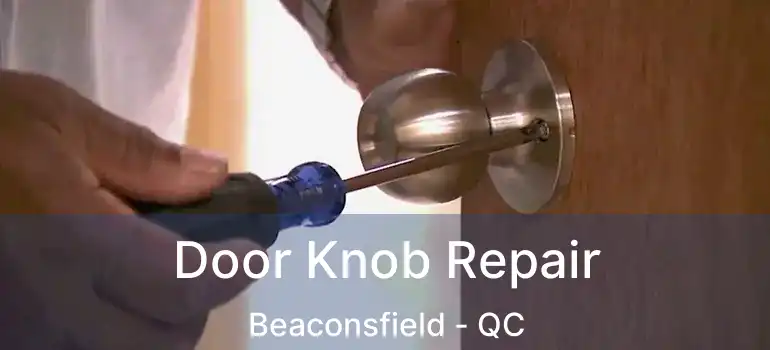  Door Knob Repair Beaconsfield - QC