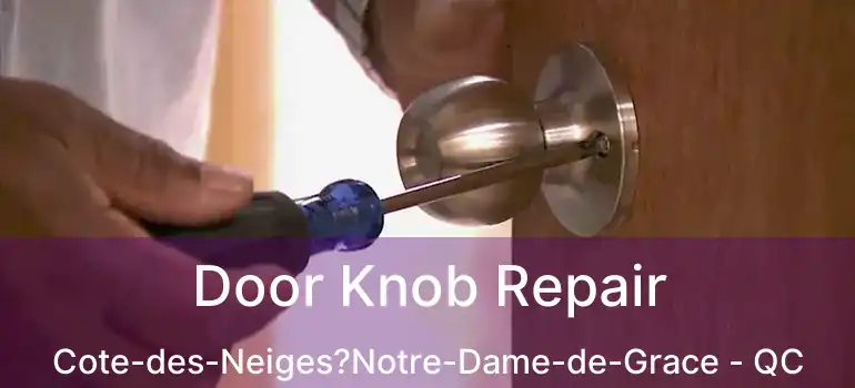  Door Knob Repair Cote-des-Neiges?Notre-Dame-de-Grace - QC